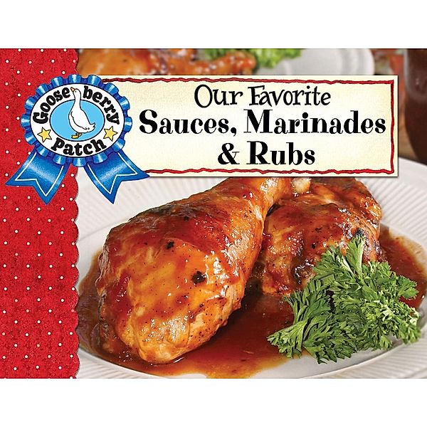 Our Favorite Sauces, Marinades & Rubs / Our Favorite Recipes Collection, Gooseberry Patch