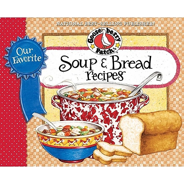 Our Favorite Soup & Bread Recipes / Gooseberry Patch