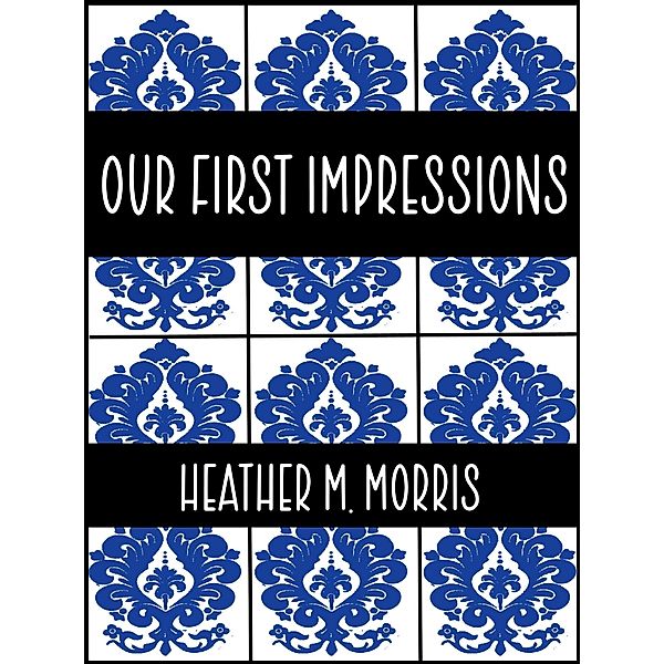 Our First Impressions- Book 2 of the Dylen Series / The Dylen Series, Heather M. Morris