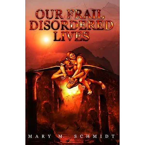 Our Frail Disordered Lives, Mary M. Schmidt