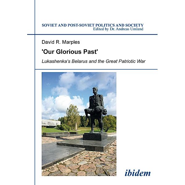 'Our Glorious Past': Lukashenka's Belarus and the Great Patriotic War, David R. Marples