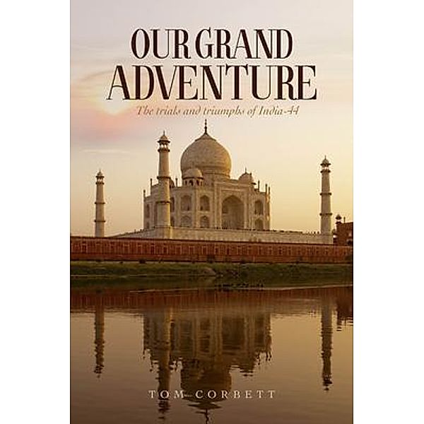 OUR GRAND  ADVENTURE The trials and triumphs of India-44 / PAPERTOWN DIGITAL SOLUTIONS LLC, Tom Corbett