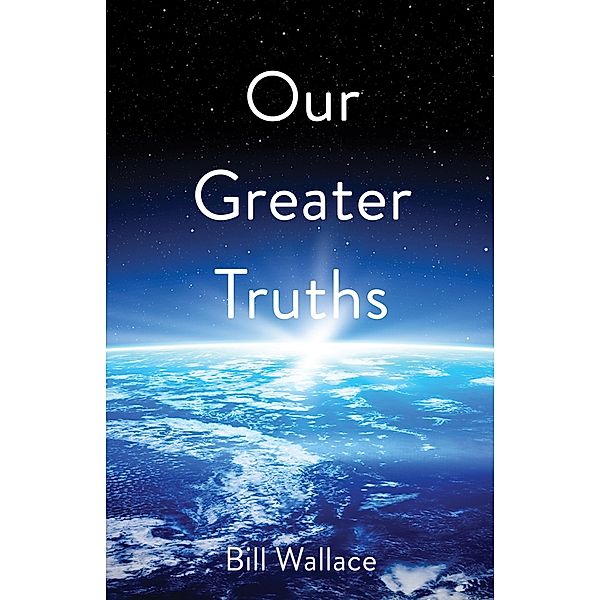 Our Greater Truths, Bill Wallace
