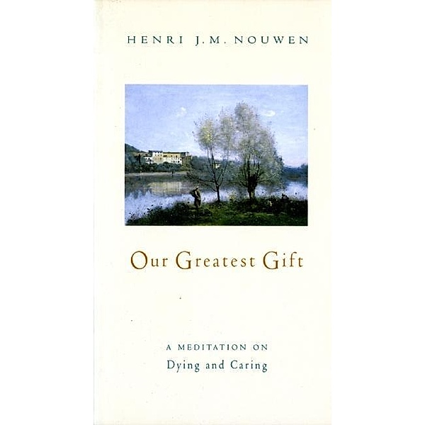 Our Greatest Gift, Henri J. M. Nouwen