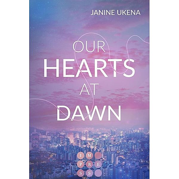 Our Hearts at Dawn (Seoul Dreams 2), Janine Ukena