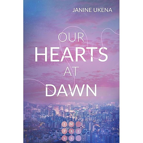 Our Hearts at Dawn (Seoul Dreams 2) / Seoul Dreams Bd.2, Janine Ukena