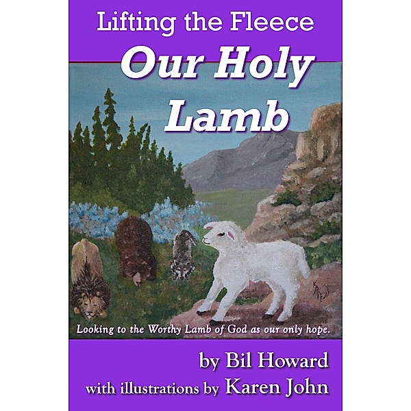 Our Holy Lamb (Lifting the Fleece, #1) / Lifting the Fleece, Bil Howard