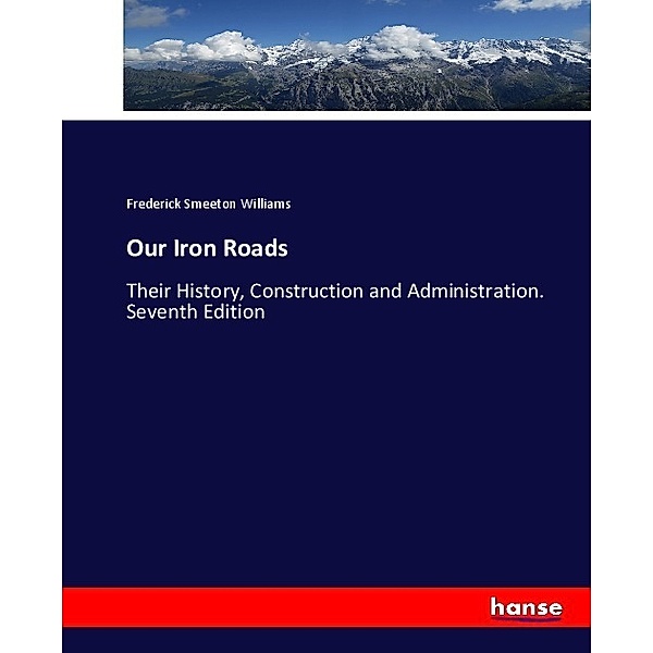 Our Iron Roads, Frederick Smeeton Williams