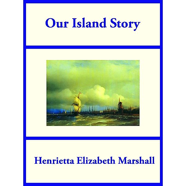 Our Island Story, Henrietta Elizabeth Marshall