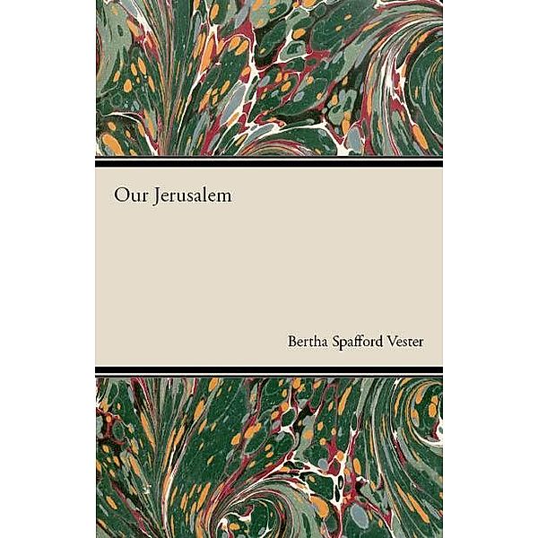 Our Jerusalem, Bertha Spafford Vester