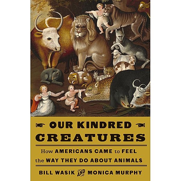 Our Kindred Creatures, Bill Wasik, Monica Murphy