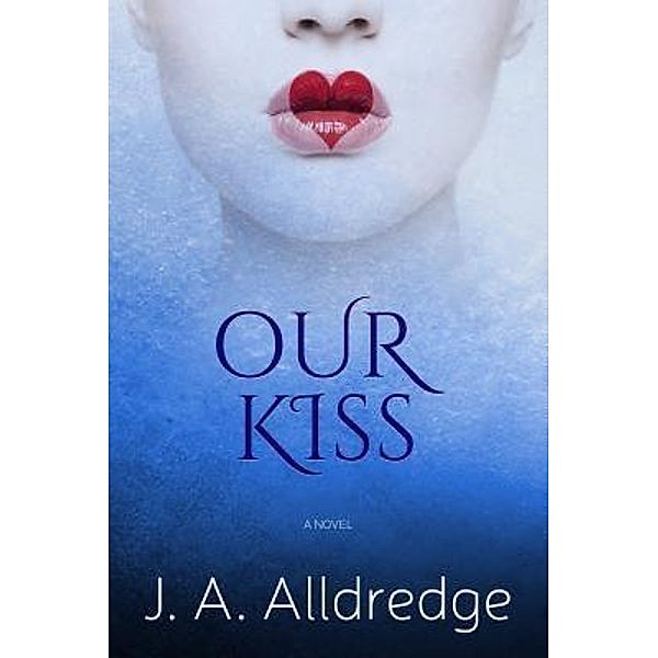 Our Kiss / Joseph A. Alldredge, Joseph A Alldredge