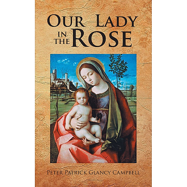 Our  Lady in the Rose, Peter Patrick Glancy Campbell