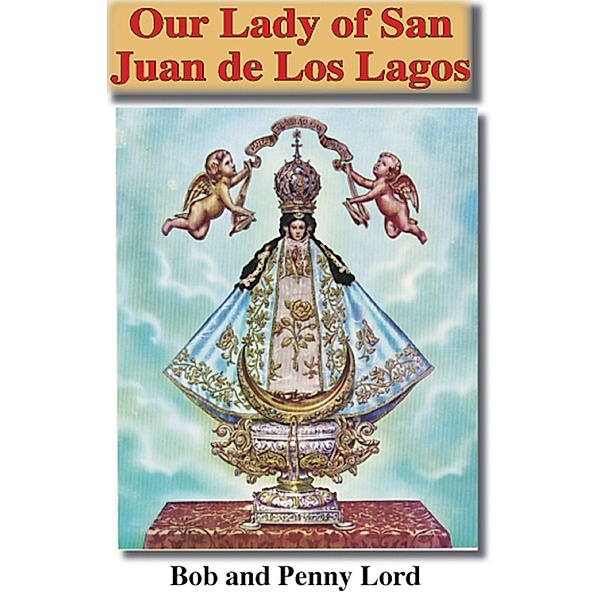 Our Lady of San Juan de Los Lagos / Journeys of Faith, Bob Lord