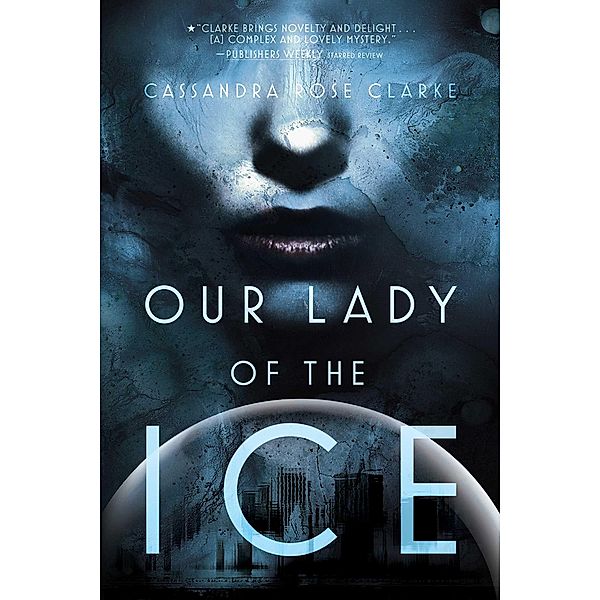 Our Lady of the Ice, Cassandra Rose Clarke