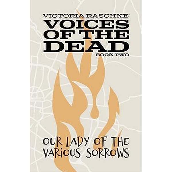 Our Lady of Various Sorrows: Voices of the Dead / Voices of the Dead Bd.2, Raschke Victoria