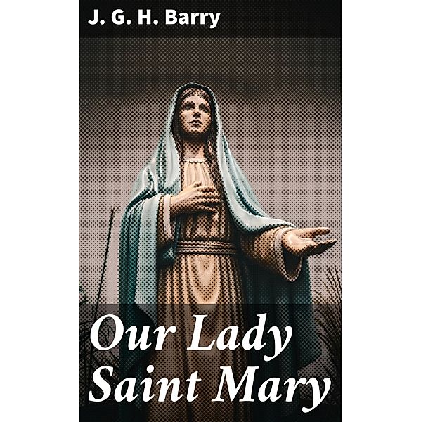 Our Lady Saint Mary, J. G. H. Barry