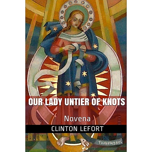 Our Lady Untier of Knots, Clinton R. Lefort