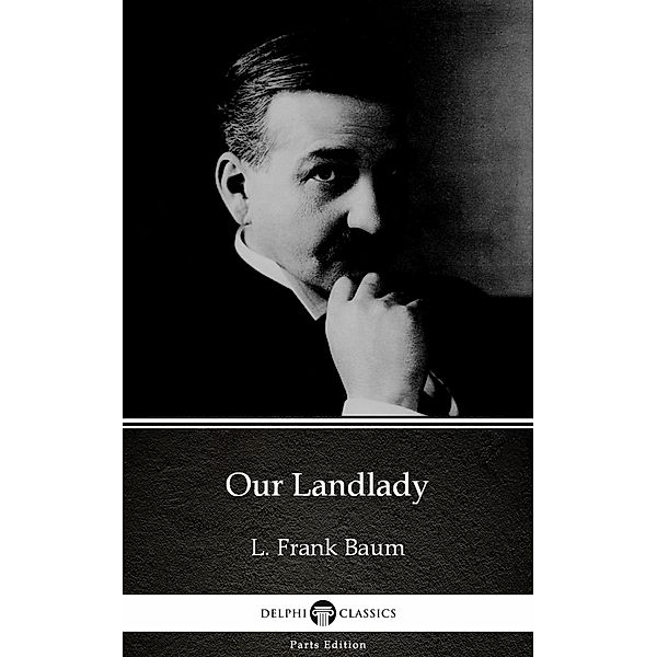 Our Landlady by L. Frank Baum - Delphi Classics (Illustrated) / Delphi Parts Edition (L. Frank Baum) Bd.60, L. Frank Baum