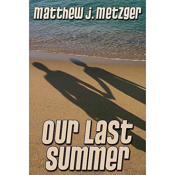 Our Last Summer, Matthew J. Metzger
