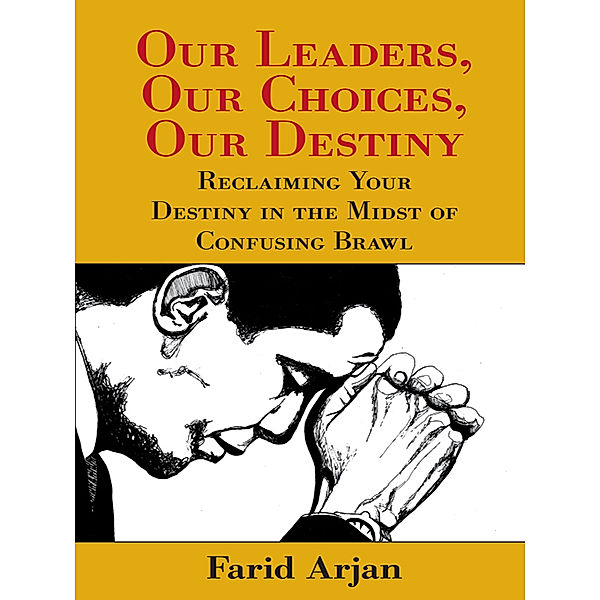 Our Leaders, Our Choices, Our Destiny, Farid Arjan