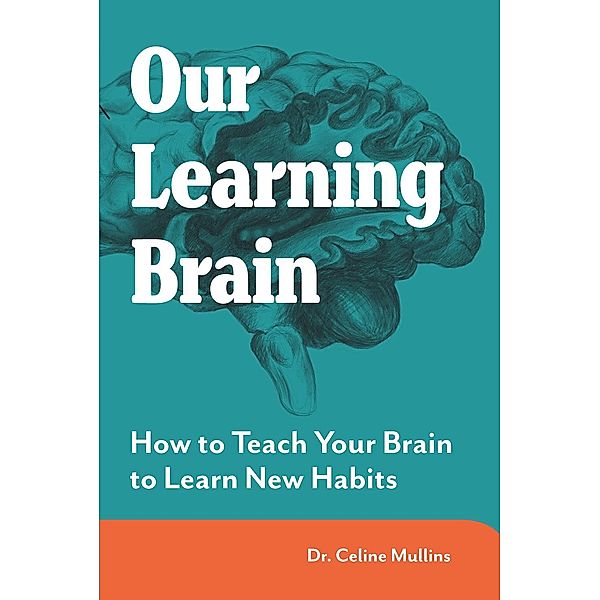 Our Learning Brain / MAXIMISING BRAIN POTENTIAL Bd.1, Celine Mullins