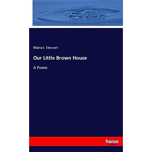 Our Little Brown House, Maria L Stewart