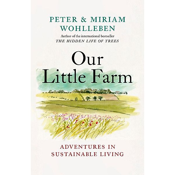 Our Little Farm / From the Author of The Hidden Life of Trees, Peter Wohlleben, Miriam Wohlleben