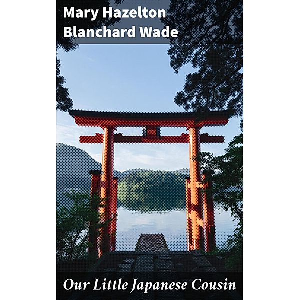 Our Little Japanese Cousin, Mary Hazelton Blanchard Wade