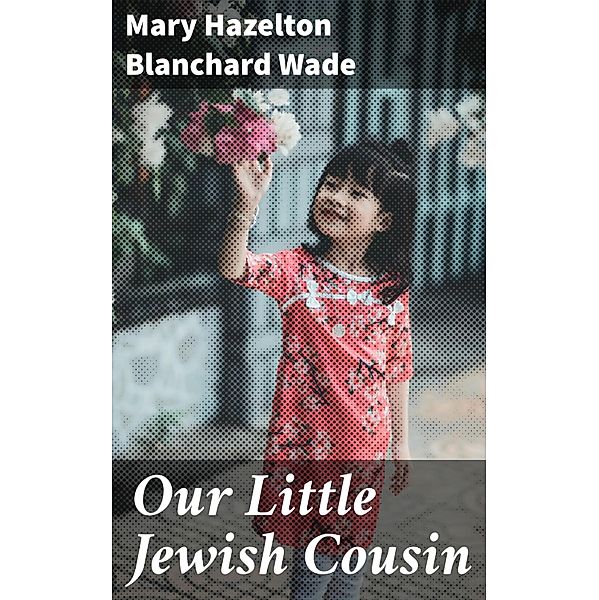 Our Little Jewish Cousin, Mary Hazelton Blanchard Wade