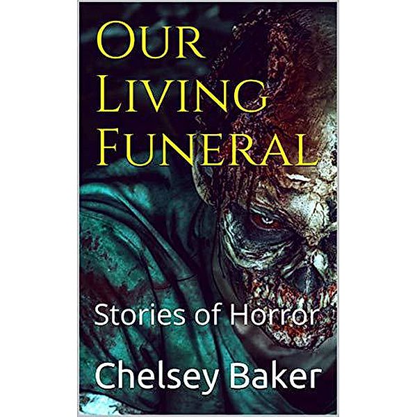 Our Living Funeral Stories of Horror, Chelsey Baker