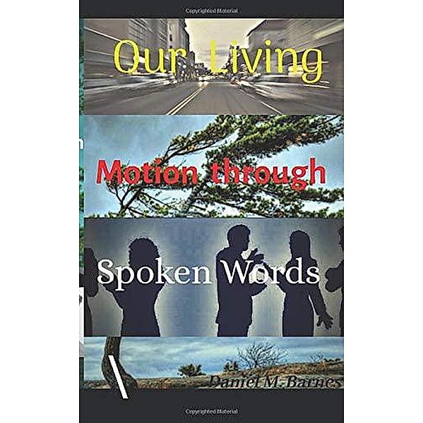 Our Living Motion through Spoken Words, Daniel Montez Barnes