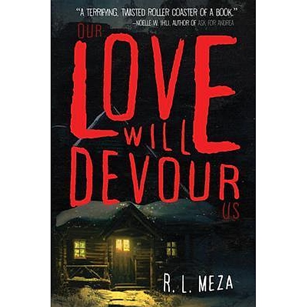 Our Love Will Devour Us, R. L. Meza