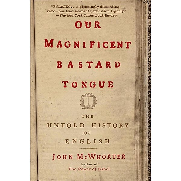 Our Magnificent Bastard Tongue, John Mcwhorter