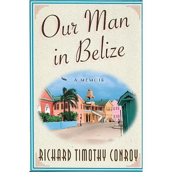 Our Man in Belize, Richard Timothy Conroy