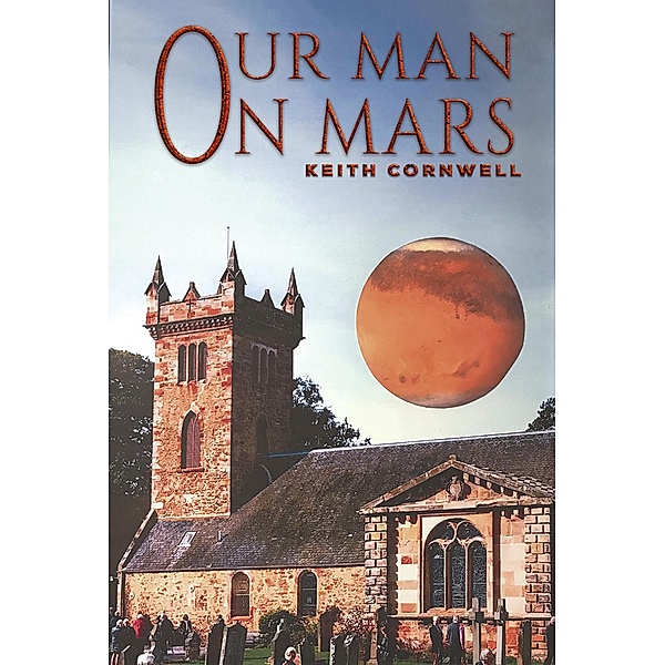 Our Man On Mars / Austin Macauley Publishers, Keith Cornwell