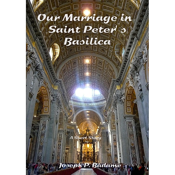 Our Marriage in Saint Peter's Basilica, Joseph P. Badame