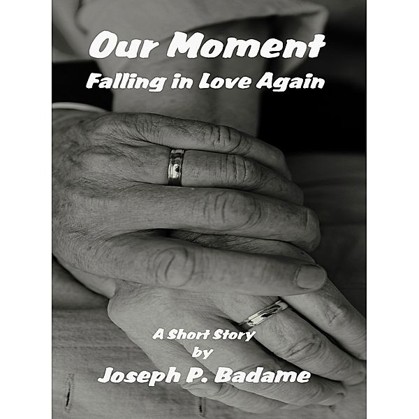 Our Moment - Falling In Love Again, Joseph P. Badame