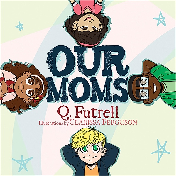 Our Moms / Morgan James Kids, Q. Futrell