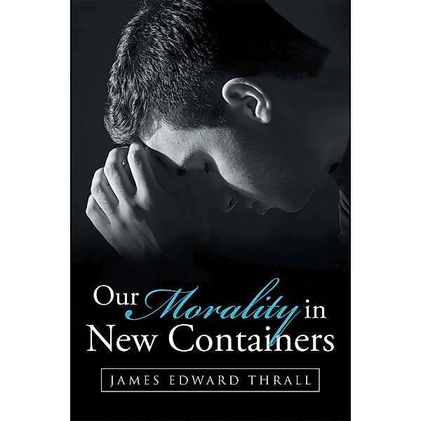 Our Morality in New Containers, James Edward Thrall
