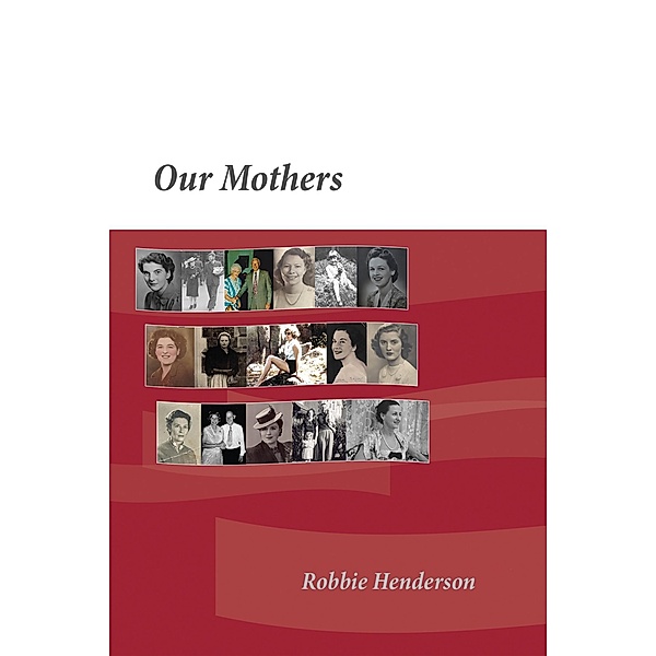 Our Mothers / Austin Macauley Publishers, Robbie Henderson