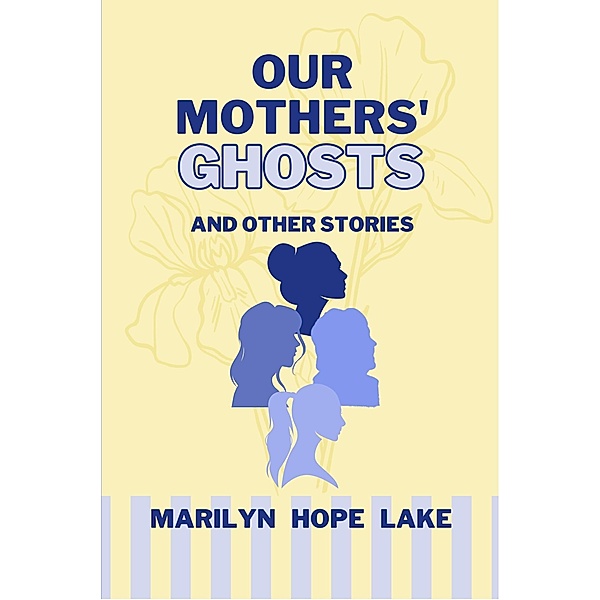Our Mothers' Ghosts, Marilyn Hope Lake