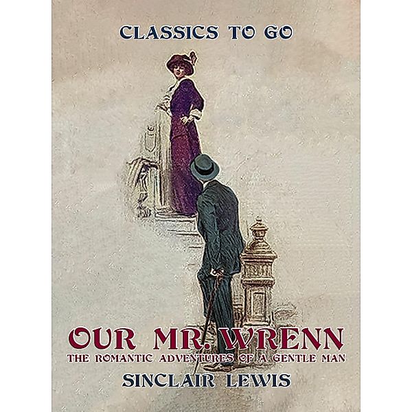 Our Mr. Wrenn The Romantic Adventures of a Gentle Man, Sinclair Lewis