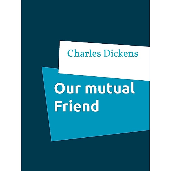 Our mutual Friend, Charles Dickens