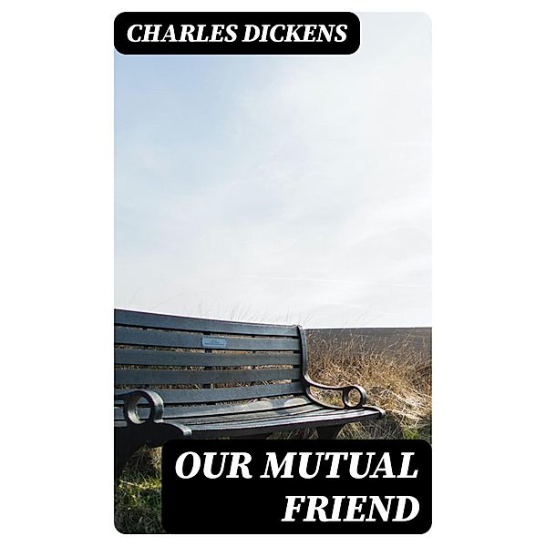 Our Mutual Friend, Charles Dickens