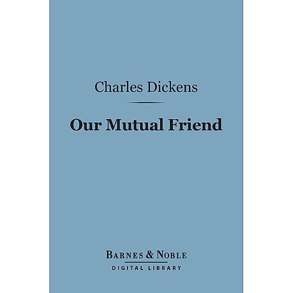 Our Mutual Friend (Barnes & Noble Digital Library) / Barnes & Noble, Charles Dickens