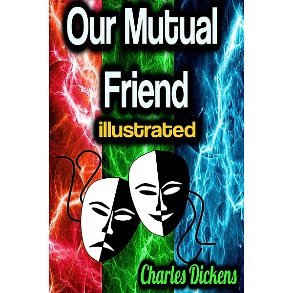 Our Mutual Friend illustrated, Charles Dickens