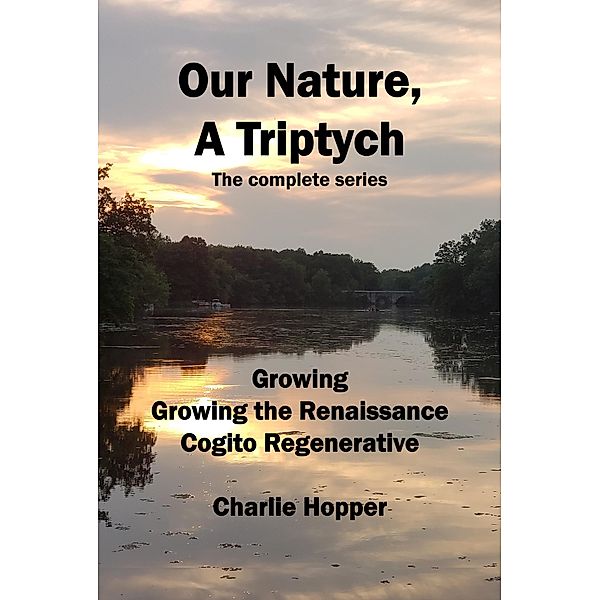 Our Nature, A Triptych Volumes I-III / Our Nature, a Triptych, Charlie Hopper