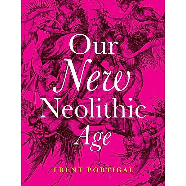 Our New Neolithic Age, Trent Portigal