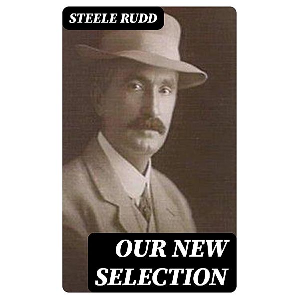 Our New Selection, Steele Rudd